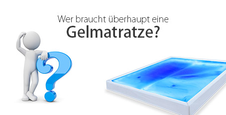 Wer braucht eine Gelmatratze
